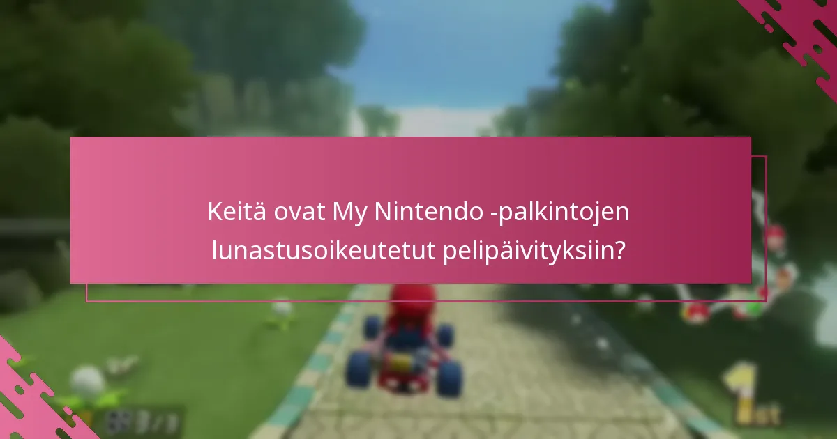 Keitä ovat My Nintendo -palkintojen lunastusoikeutetut pelipäivityksiin?