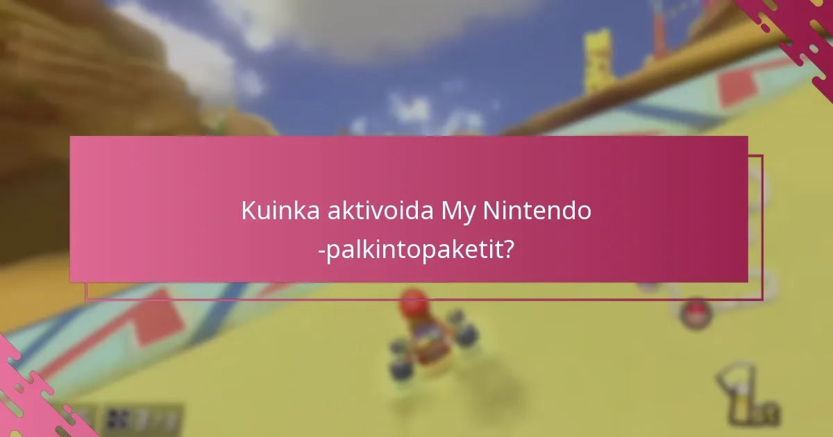 Kuinka aktivoida My Nintendo -palkintopaketit?
