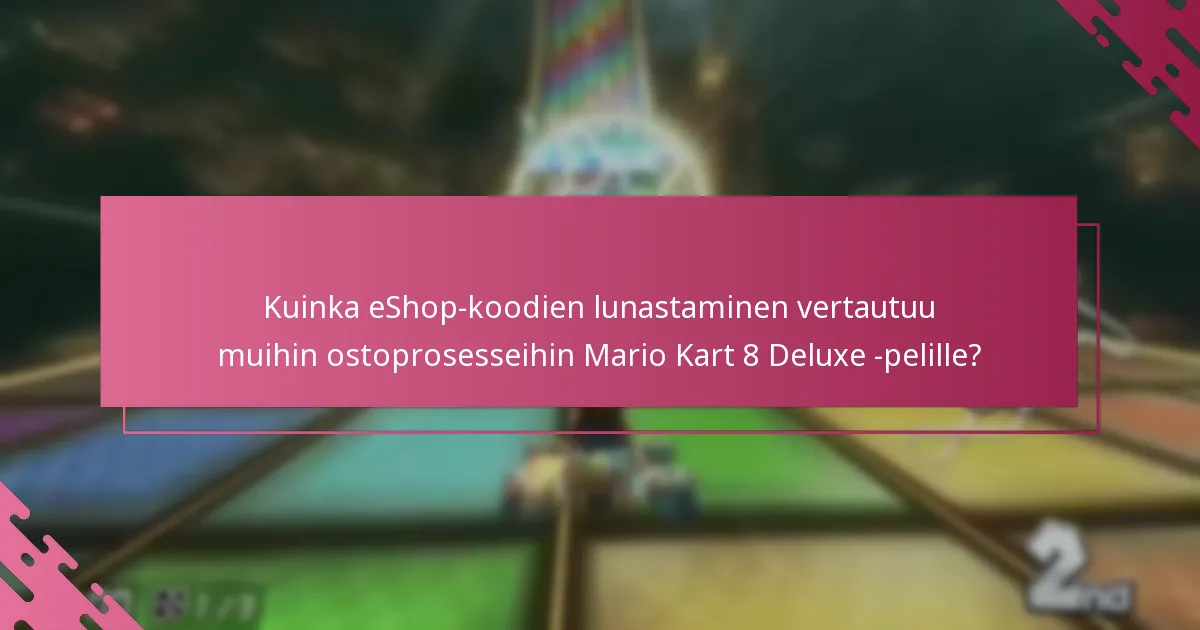 Mitä etuja Nintendo eShop -koodien lunastamisella Mario Kart 8 Deluxe -pelille on?