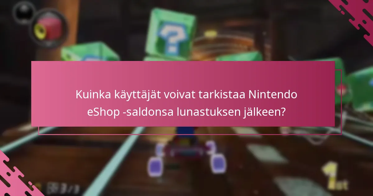 Kuinka käyttäjät voivat tarkistaa Nintendo eShop -saldonsa lunastuksen jälkeen?