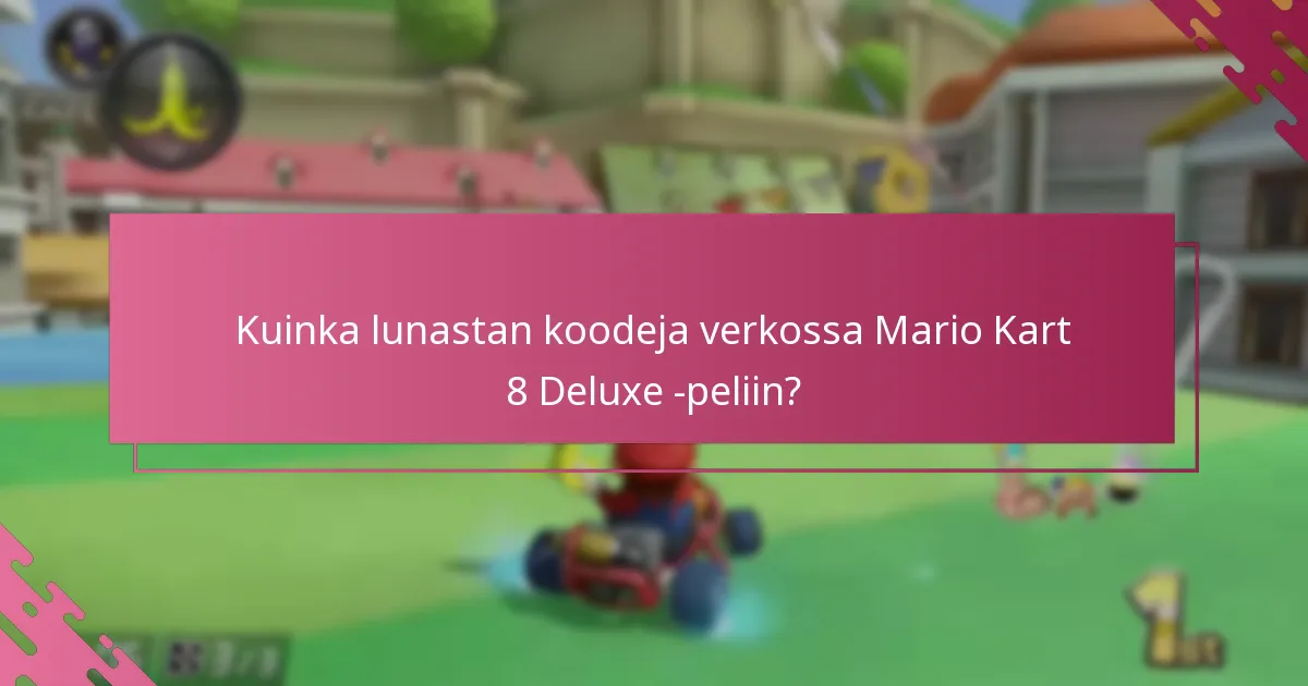 Kuinka lunastan koodeja verkossa Mario Kart 8 Deluxe -peliin?
