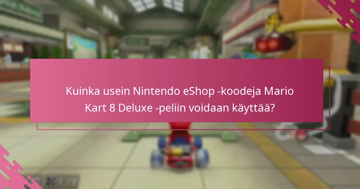 Mitkä ovat parhaat käytännöt Nintendo eShop -koodien lunastamisessa Mario Kart 8 Deluxe -peliin?