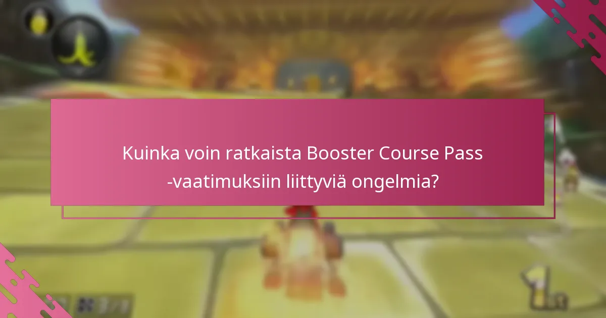 Kuinka voin ratkaista Booster Course Pass -vaatimuksiin liittyviä ongelmia?