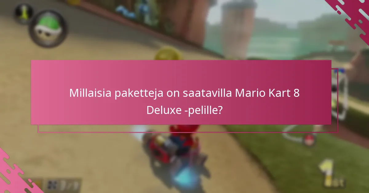 Millaisia paketteja on saatavilla Mario Kart 8 Deluxe -pelille?