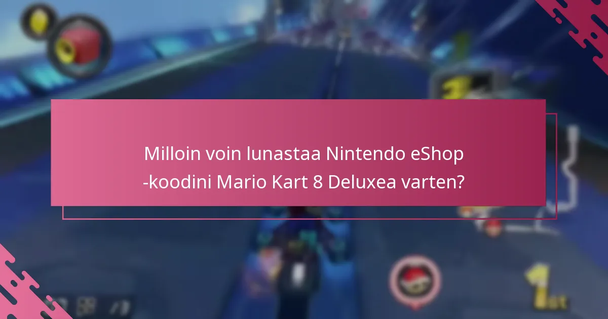 Kuinka ennakkotilaaminen Mario Kart 8 Deluxe eShop-koodilla vertautuu muihin ostovaihtoehtoihin?