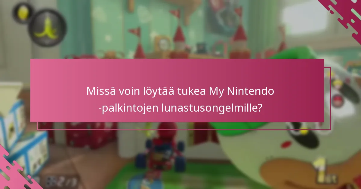 Missä voin löytää tukea My Nintendo -palkintojen lunastusongelmille?