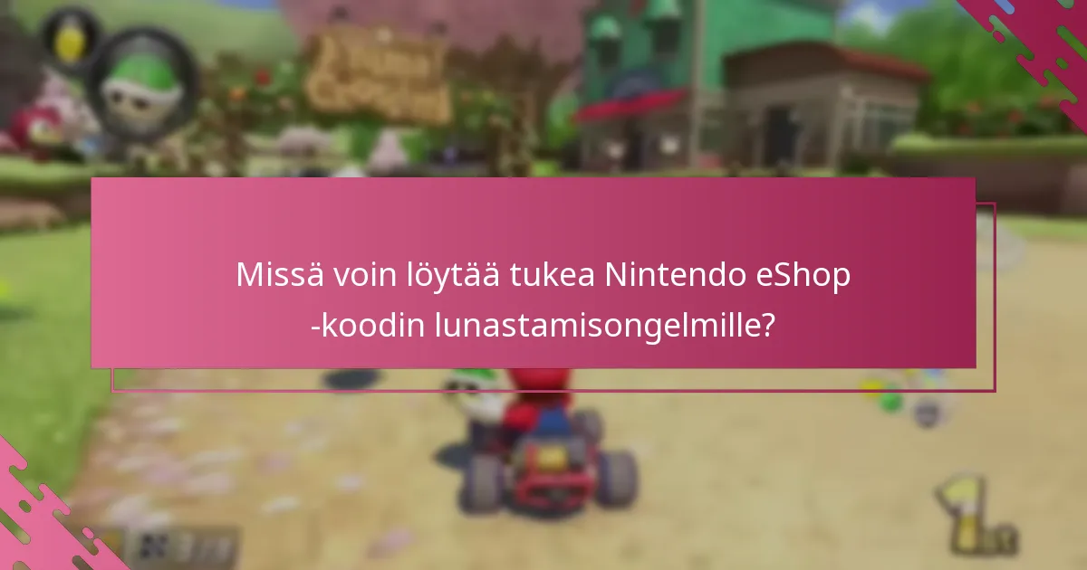 Missä voin löytää tukea Nintendo eShop -koodin lunastamisongelmille?
