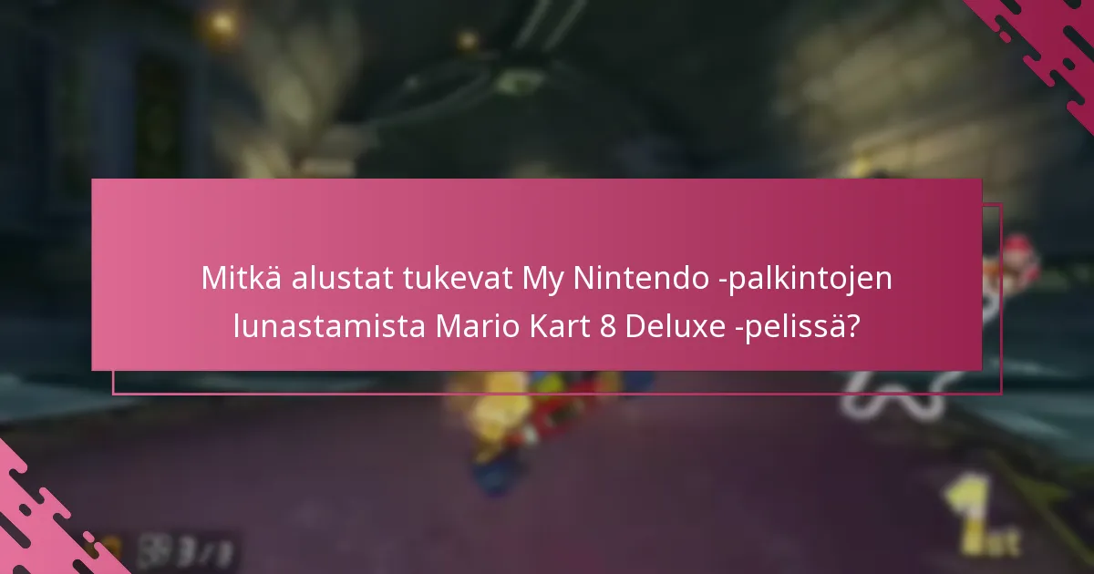 Mitkä alustat tukevat My Nintendo -palkintojen lunastamista Mario Kart 8 Deluxe -pelissä?