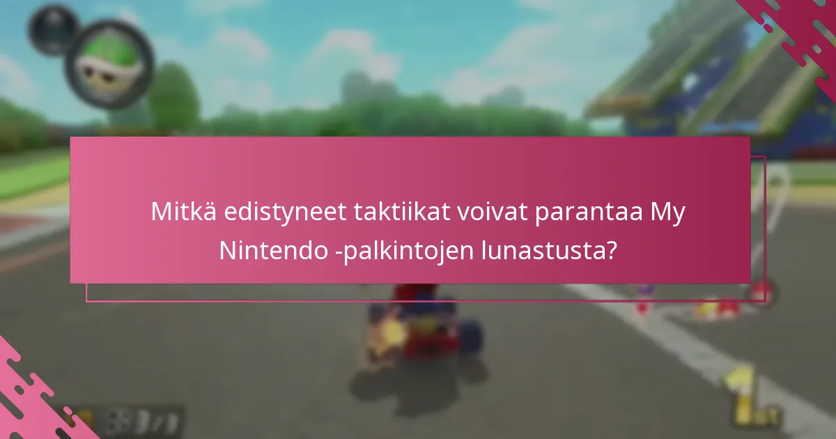 Mitkä edistyneet taktiikat voivat parantaa My Nintendo -palkintojen lunastusta?