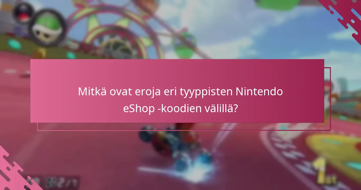 Mitkä ovat eroja eri tyyppisten Nintendo eShop -koodien välillä?