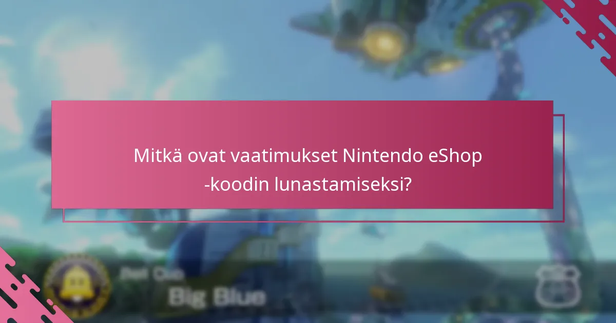 Mitkä ovat vaatimukset Nintendo eShop -koodin lunastamiseksi?