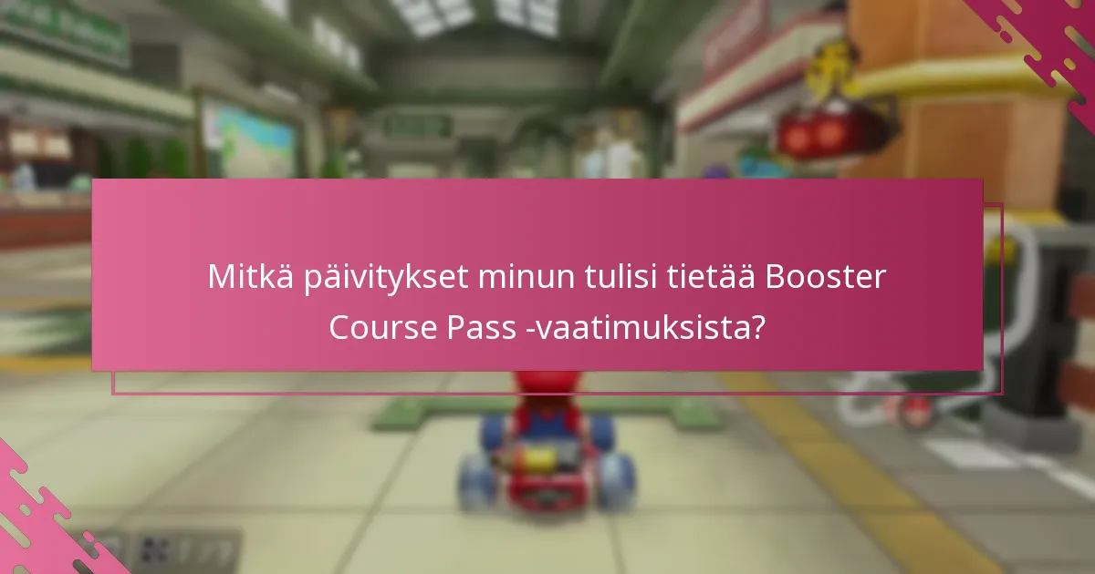Mitkä päivitykset minun tulisi tietää Booster Course Pass -vaatimuksista?